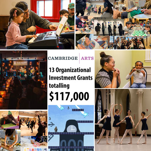 Cambridge Arts: 13 Organizational Investment Grants totaling $117,.000
